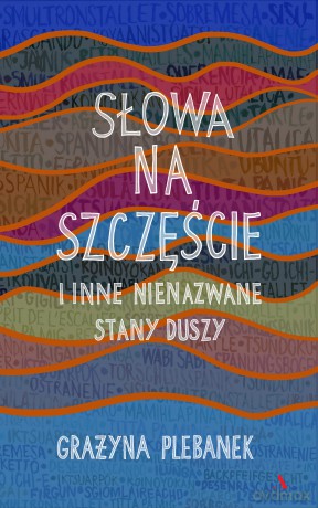 Słowa na szczęście i inne nienazwane stany duszy - Grażyna Plebanek [KSIĄŻKA]