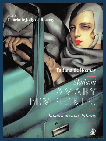 Śladami Tamary Lempickiej. Tamara oczami Tatiany - Tatiana De Rosnay [KSIĄŻKA]