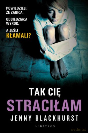 Tak cię straciłam - Jenny Blackhurst [KSIĄŻKA]