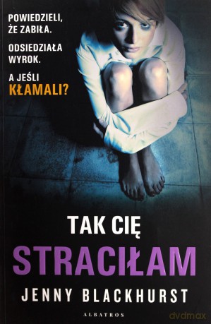 Tak cię straciłam - Jenny Blackhurst [KSIĄŻKA]