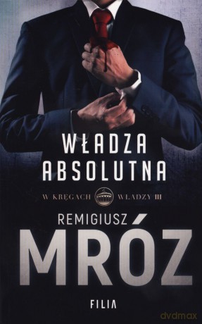 Władza absolutna. W kręgach władzy (Tom 3) (pocket) - Remigiusz Mróz [KSIĄŻKA]