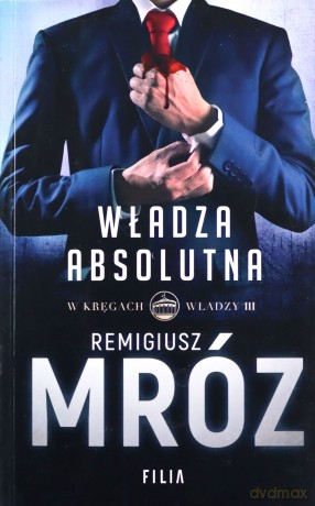 Władza absolutna. W kręgach władzy (Tom 3) (pocket) - Remigiusz Mróz [KSIĄŻKA]