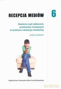 Recepcja mediów 6 Badania nad odbiorem przekazów masowych w praktyce edukacji medialnej [KSIĄŻKA]