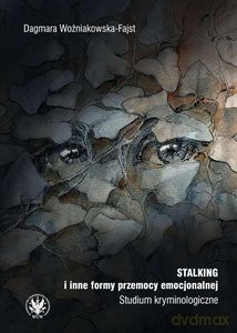 Stalking i inne formy przemocy emocjonalnej Studium kryminologiczne - Dagmara Woźniakowska-Fajst [KSIĄŻKA]