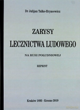 Zarysy Lecznictwa Ludowego na Rusi Południowej - Julian Hryncewicz Talko [KSIĄŻKA]