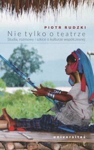 Nie tylko o teatrze Studia, rozmowy i szkice o kulturze współczesnej - Piotr Rudzki [KSIĄŻKA]