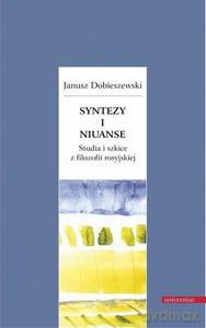 Syntezy i niuanse Studia i szkice z filozofii rosyjskiej - Janusz Dobieszewski [KSIĄŻKA]
