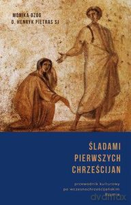 Śladami pierwszych chrześcijan - Monika Ożóg, Henryk Pietras [KSIĄŻKA]