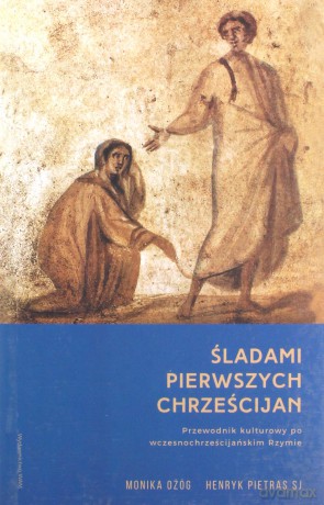 Śladami pierwszych chrześcijan - Monika Ożóg, Henryk Pietras [KSIĄŻKA]