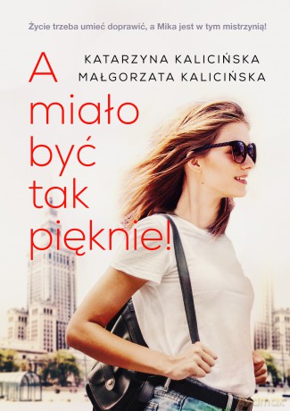 A miało być tak pięknie - Katarzyna Kalicińska, Małgorzata Kalicińska [KSIĄŻKA]