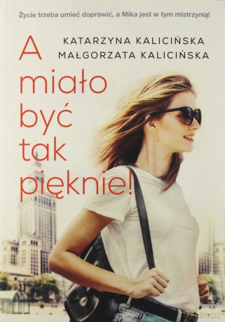 A miało być tak pięknie - Katarzyna Kalicińska, Małgorzata Kalicińska [KSIĄŻKA]