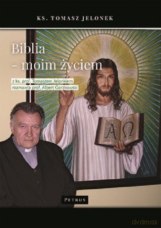 Biblia moim życiem. Wywiad rzeka z ks prof Tomaszem Jelonkiem - Tomasz Jelonek, Albert Gorzkowski [KSIĄŻKA]