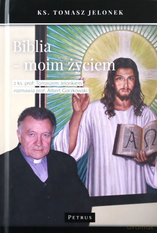 Biblia moim życiem. Wywiad rzeka z ks prof Tomaszem Jelonkiem - Tomasz Jelonek, Albert Gorzkowski [KSIĄŻKA]