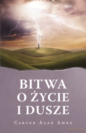 Bitwa o życie i dusze - Carver Alan Ames [KSIĄŻKA]