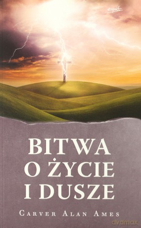 Bitwa o życie i dusze - Carver Alan Ames [KSIĄŻKA]