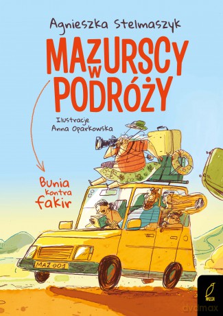 Bunia kontra fakir. Mazurscy w podróży (Tom 1) - Agnieszka Stelmaszyk [KSIĄŻKA]