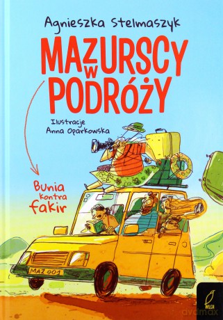 Bunia kontra fakir. Mazurscy w podróży (Tom 1) - Agnieszka Stelmaszyk [KSIĄŻKA]