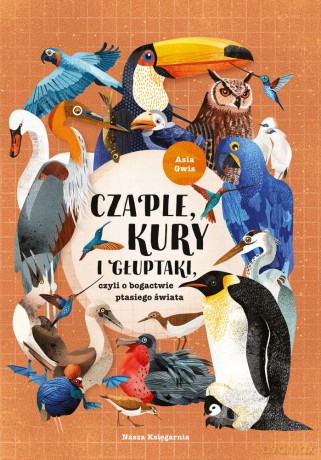 Czaple, kury i głuptaki czyli o bogactwie ptasiego świata - Joanna Gwis [KSIĄŻKA]