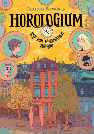 Horologium czyli dom niezwykłych zegarów - Ariadna Piepiórka [KSIĄŻKA]