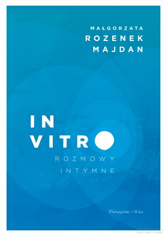 In vitro. Rozmowy intymne - Małgorzata Rozenek-Majdan [KSIĄŻKA]