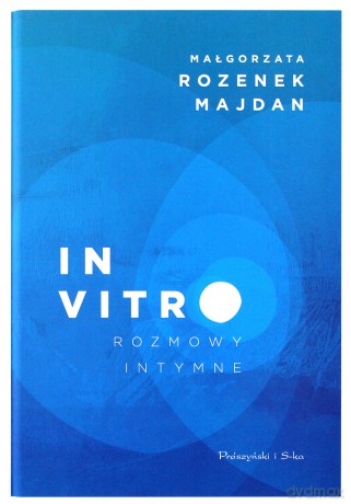 In vitro. Rozmowy intymne - Małgorzata Rozenek-Majdan [KSIĄŻKA]