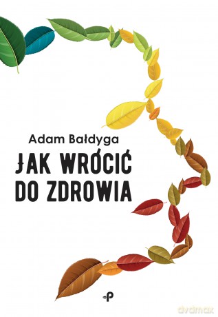 Jak wrócić do zdrowia - Adam Bałdyga [KSIĄŻKA]