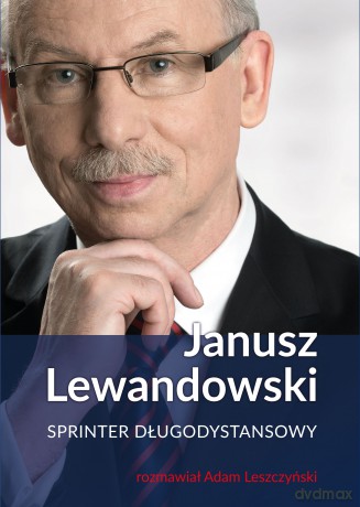 Janusz Lewandowski. Sprinter długodystansowy - Janusz Lewandowski, Adam Leszczyński [KSIĄŻKA]
