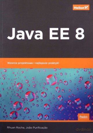 Java EE 8. Wzorce projektowe i najlepsze praktyki - Rhuan Rocha, Joao Purificacao [KSIĄŻKA]