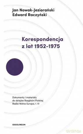 Korespondencja z lat 1952-1975. Dokumenty i materiały do dziejów rozgłośni polskiej Radia Wolna Europa - Jan Nowak-Jeziorański, Edward Raczyński [KSIĄŻKA]