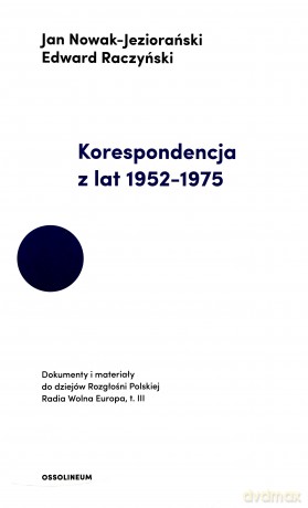 Korespondencja z lat 1952-1975. Dokumenty i materiały do dziejów rozgłośni polskiej Radia Wolna Europa - Jan Nowak-Jeziorański, Edward Raczyński [KSIĄŻKA]