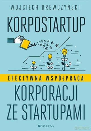 Korpostartup. Efektywna współpraca korporacji ze startupami - Wojciech Drewczyński [KSIĄŻKA]