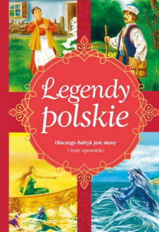 Legendy polskie. Dlaczego Bałtyk jest słony i inne opowiadania - Ewa Stadtmuller [KSIĄŻKA]