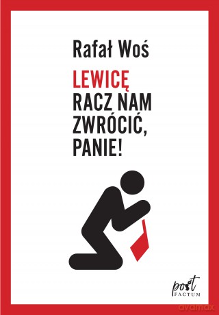 Lewicę racz nam zwrócić panie - Rafał Woś [KSIĄŻKA]