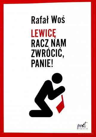 Lewicę racz nam zwrócić panie - Rafał Woś [KSIĄŻKA]