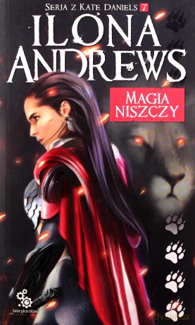 Magia niszczy. Kate Daniels (Tom 7) - Ilona Andrews [KSIĄŻKA]