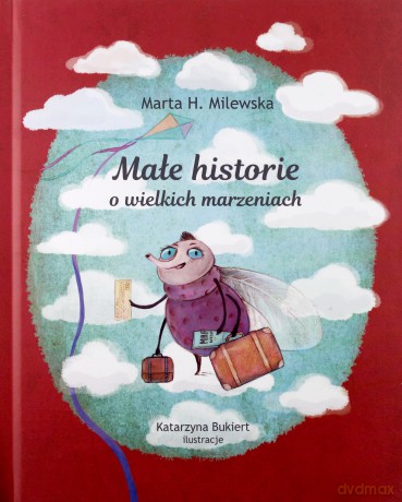 Małe historie o wielkich marzeniach - Marta H. Milewska [KSIĄŻKA]