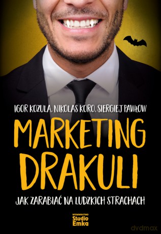 Marketing Drakuli. Jak zarabiać na ludzkich strachach - Igor Kozula, Nikolas Koro, Siergiej Pawłow [KSIĄŻKA]