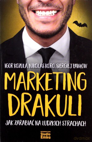 Marketing Drakuli. Jak zarabiać na ludzkich strachach - Igor Kozula, Nikolas Koro, Siergiej Pawłow [KSIĄŻKA]