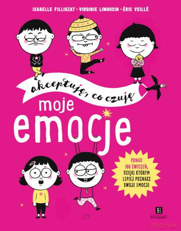 Moje emocje. Akceptuję co czuję - Isabelle Filliozat, Virginie Limousin, Eric Veille [KSIĄŻKA]