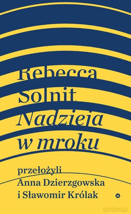 Nadzieja w mroku. Nieznane opowieści, niebywałe możliwości - Rebecca Solnit [KSIĄŻKA]