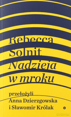 Nadzieja w mroku. Nieznane opowieści, niebywałe możliwości - Rebecca Solnit [KSIĄŻKA]