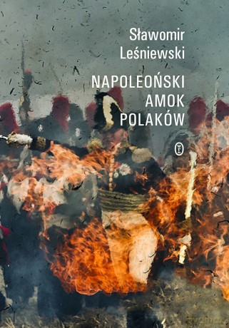 Napoleoński amok Polaków - Sławomir Leśniewski [KSIĄŻKA]