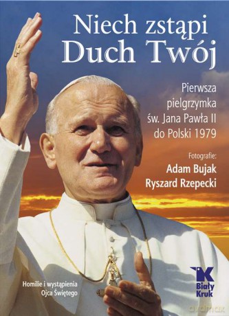 Niech zstąpi duch twój. Pierwsza pielgrzymka św Jana Pawła II do Polski 1979 - Adam Bujak, Ryszard Rzepecki [KSIĄŻKA]