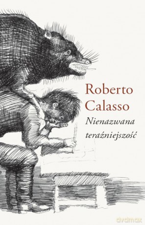 Nienazwana teraźniejszość - Roberto Calasso [KSIĄŻKA]