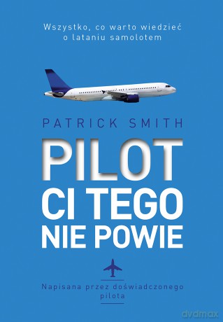 Pilot ci tego nie powie - Patrick Smith [KSIĄŻKA]