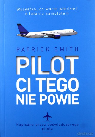 Pilot ci tego nie powie - Patrick Smith [KSIĄŻKA]
