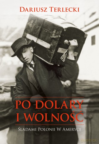 Po dolary i wolność - Dariusz Wojciech Terlecki [KSIĄŻKA]