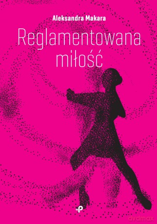 Reglamentowana miłość - Aleksandra Makara [KSIĄŻKA]