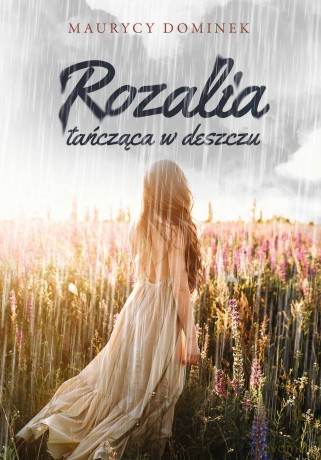 Rozalia tańcząca w deszczu - Maurycy Dominek [KSIĄŻKA]