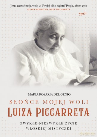 Słońce mojej woli. Luiza Piccarreta zwykłe, niezwykłe życie włoskiej mistyczki - Maria Rosaria Del Genio [KSIĄŻKA]